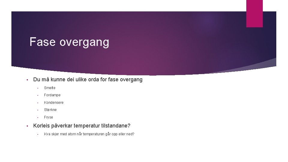 Fase overgang • • Du må kunne dei ulike orda for fase overgang •