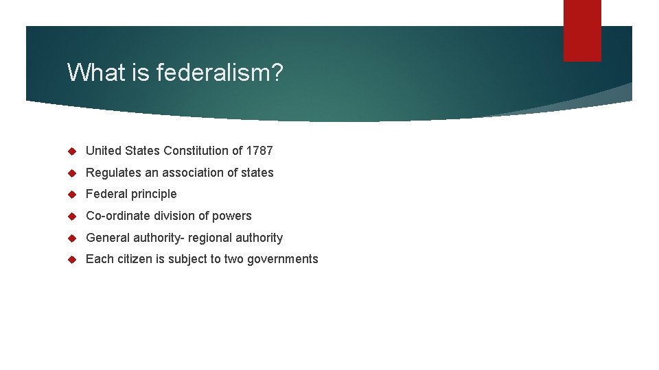 What is federalism? United States Constitution of 1787 Regulates an association of states Federal