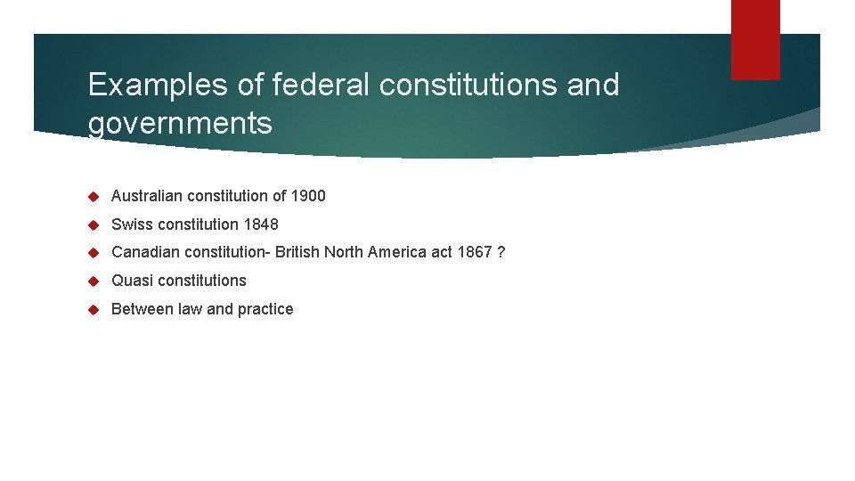 Examples of federal constitutions and governments Australian constitution of 1900 Swiss constitution 1848 Canadian