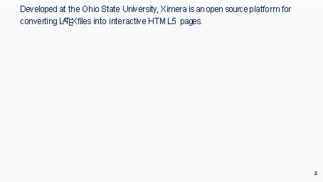 Developed at the Ohio State University, Ximera is an open source platform for converting Developed at the Ohio State University, Ximera is an open source platform for converting