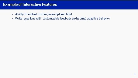Example of Interactive Features • Ability to embed custom javascript and html. • Write Example of Interactive Features • Ability to embed custom javascript and html. • Write