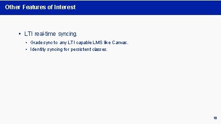 Other Features of Interest • LTI real-time syncing. • Grade sync to any LTI Other Features of Interest • LTI real-time syncing. • Grade sync to any LTI