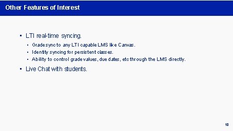 Other Features of Interest • LTI real-time syncing. • Grade sync to any LTI Other Features of Interest • LTI real-time syncing. • Grade sync to any LTI
