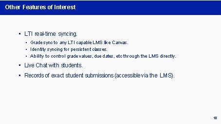 Other Features of Interest • LTI real-time syncing. • Grade sync to any LTI Other Features of Interest • LTI real-time syncing. • Grade sync to any LTI