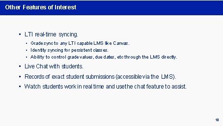 Other Features of Interest • LTI real-time syncing. • Grade sync to any LTI Other Features of Interest • LTI real-time syncing. • Grade sync to any LTI