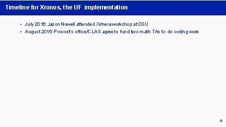 Timeline for Xronos, the UF implementation • July 2016: Jason Nowell attended Ximera workshop Timeline for Xronos, the UF implementation • July 2016: Jason Nowell attended Ximera workshop