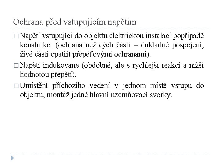 Ochrana před vstupujícím napětím � Napětí vstupující do objektu elektrickou instalací popřípadě konstrukcí (ochrana