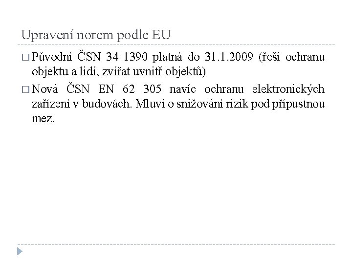 Upravení norem podle EU � Původní ČSN 34 1390 platná do 31. 1. 2009