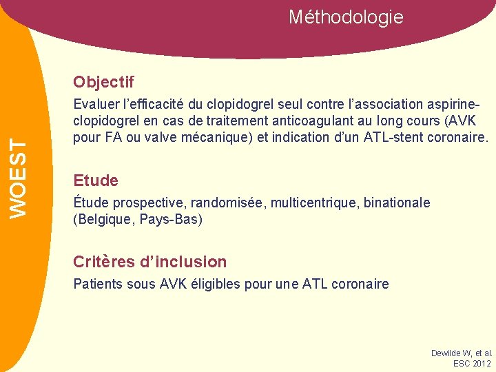 Méthodologie NOM WOEST Objectif Evaluer l’efficacité du clopidogrel seul contre l’association aspirineclopidogrel en cas
