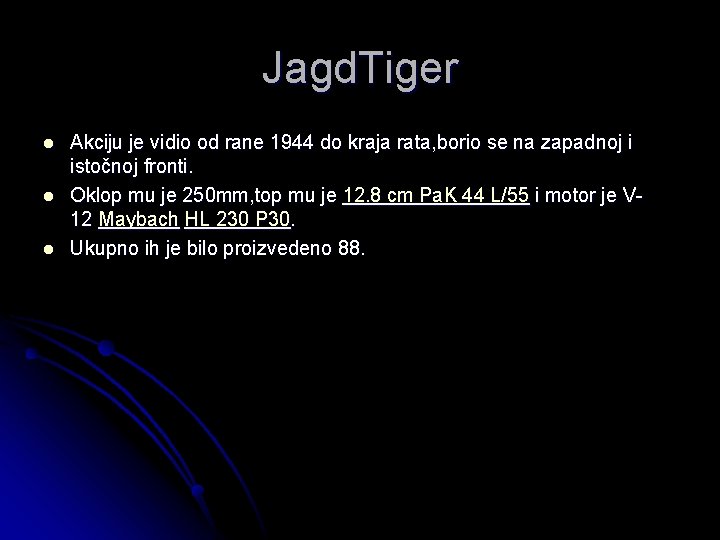 Jagd. Tiger l l l Akciju je vidio od rane 1944 do kraja rata,