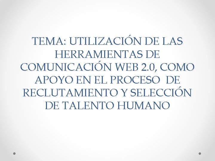 TEMA: UTILIZACIÓN DE LAS HERRAMIENTAS DE COMUNICACIÓN WEB 2. 0, COMO APOYO EN EL