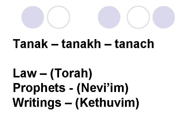 Tanak – tanakh – tanach Law – (Torah) Prophets - (Nevi’im) Writings – (Kethuvim)
