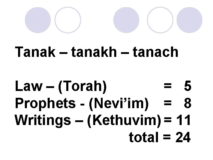 Tanak – tanakh – tanach Law – (Torah) = 5 Prophets - (Nevi’im) =