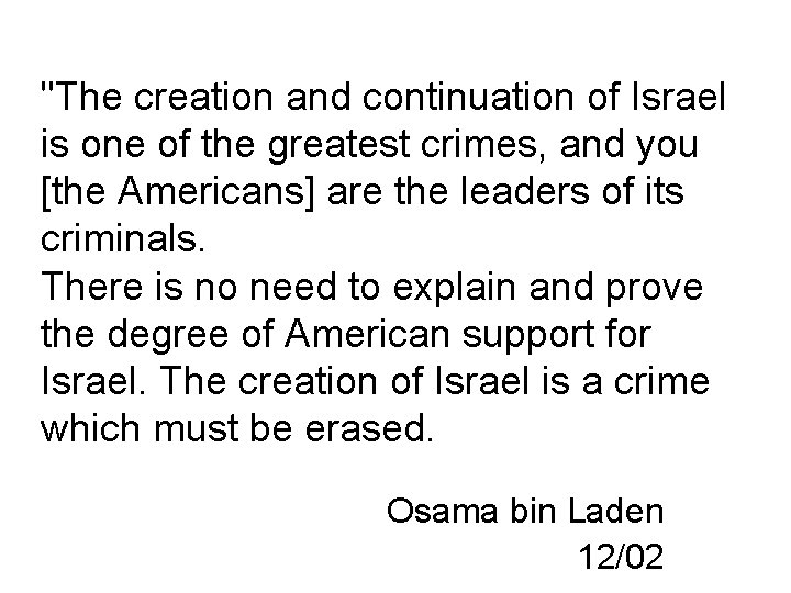 "The creation and continuation of Israel is one of the greatest crimes, and you
