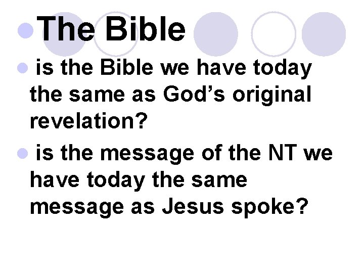 l. The Bible is the Bible we have today the same as God’s original