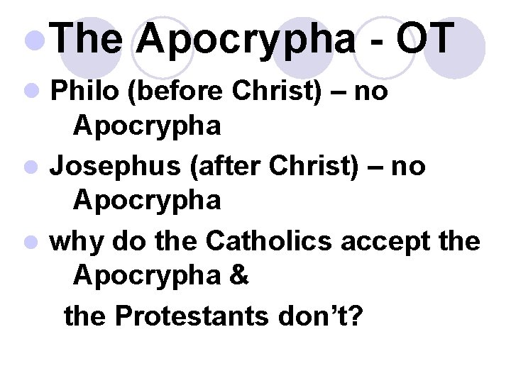 l. The Apocrypha - OT l Philo (before Christ) – no Apocrypha l Josephus