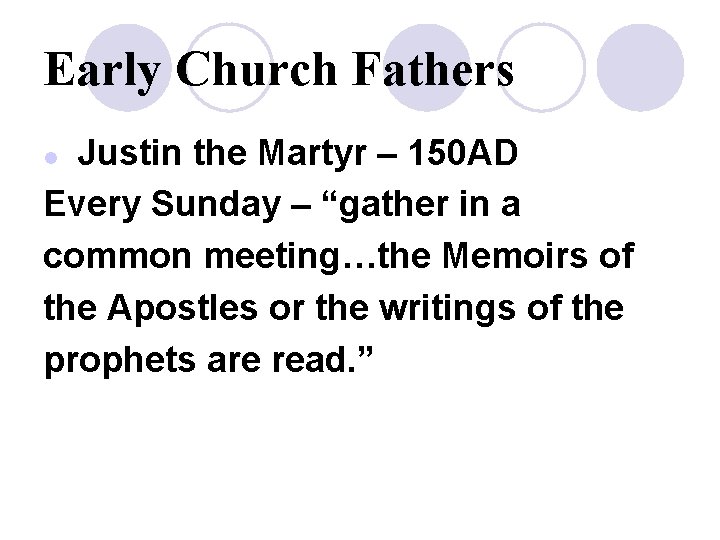 Early Church Fathers Justin the Martyr – 150 AD Every Sunday – “gather in