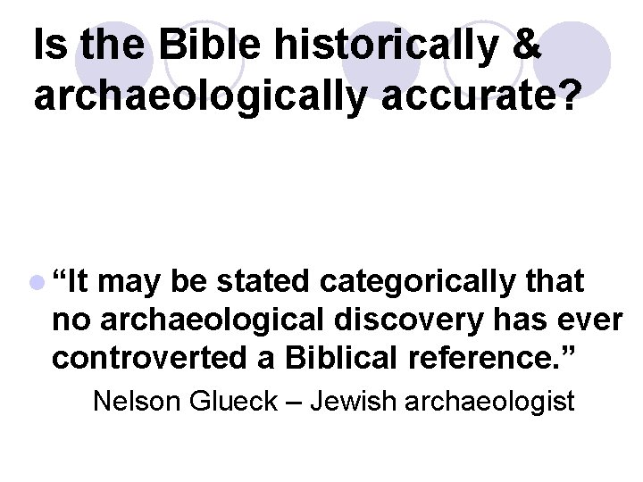 Is the Bible historically & archaeologically accurate? l “It may be stated categorically that