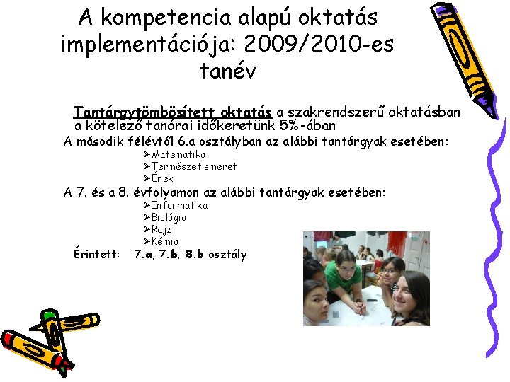 A kompetencia alapú oktatás implementációja: 2009/2010 -es tanév Tantárgytömbösített oktatás a szakrendszerű oktatásban a