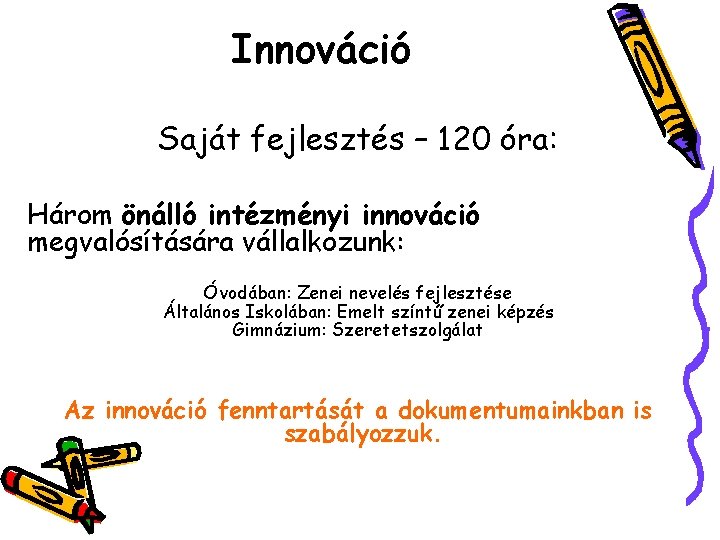 Innováció Saját fejlesztés – 120 óra: Három önálló intézményi innováció megvalósítására vállalkozunk: Óvodában: Zenei