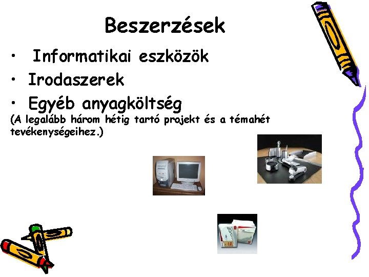 Beszerzések • Informatikai eszközök • Irodaszerek • Egyéb anyagköltség (A legalább három hétig tartó