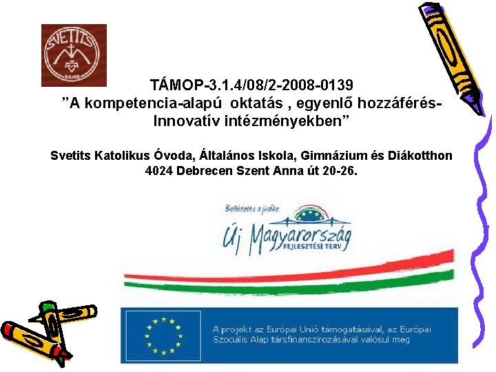 TÁMOP-3. 1. 4/08/2 -2008 -0139 ”A kompetencia-alapú oktatás , egyenlő hozzáférés. Innovatív intézményekben” Svetits