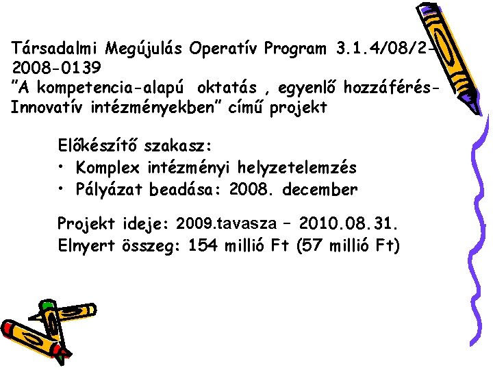 Társadalmi Megújulás Operatív Program 3. 1. 4/08/22008 -0139 ”A kompetencia-alapú oktatás , egyenlő hozzáférés.