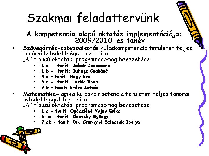 Szakmai feladattervünk • • A kompetencia alapú oktatás implementációja: 2009/2010 -es tanév Szövegértés-szövegalkotás kulcskompetencia