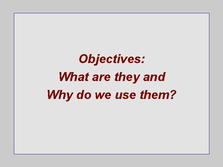 Objectives: What are they and Why do we use them? 