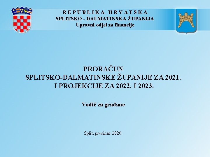 REPUBLIKA HRVATSKA SPLITSKO - DALMATINSKA ŽUPANIJA Upravni odjel za financije PRORAČUN SPLITSKO-DALMATINSKE ŽUPANIJE ZA