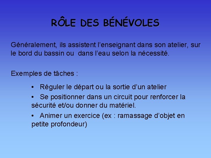 RÔLE DES BÉNÉVOLES Généralement, ils assistent l’enseignant dans son atelier, sur le bord du