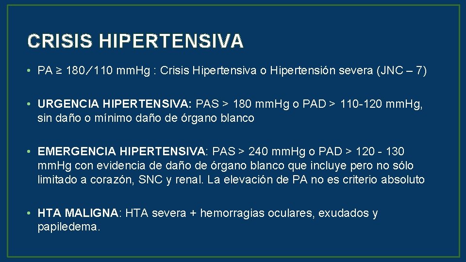 CRISIS HIPERTENSIVA • PA ≥ 180 ∕ 110 mm. Hg : Crisis Hipertensiva o
