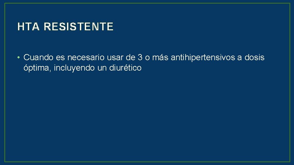 HTA RESISTENTE • Cuando es necesario usar de 3 o más antihipertensivos a dosis