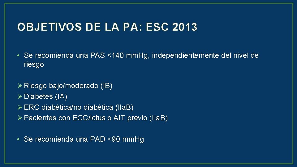OBJETIVOS DE LA PA: ESC 2013 • Se recomienda una PAS <140 mm. Hg,