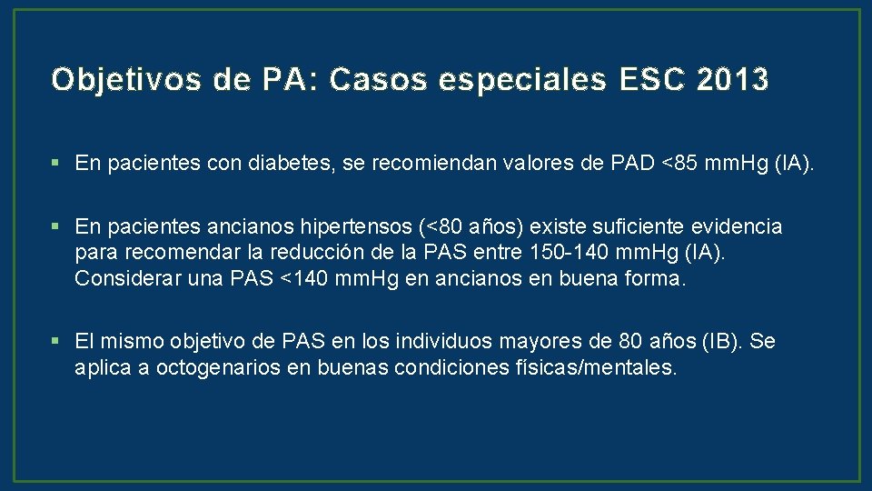 Objetivos de PA: Casos especiales ESC 2013 § En pacientes con diabetes, se recomiendan
