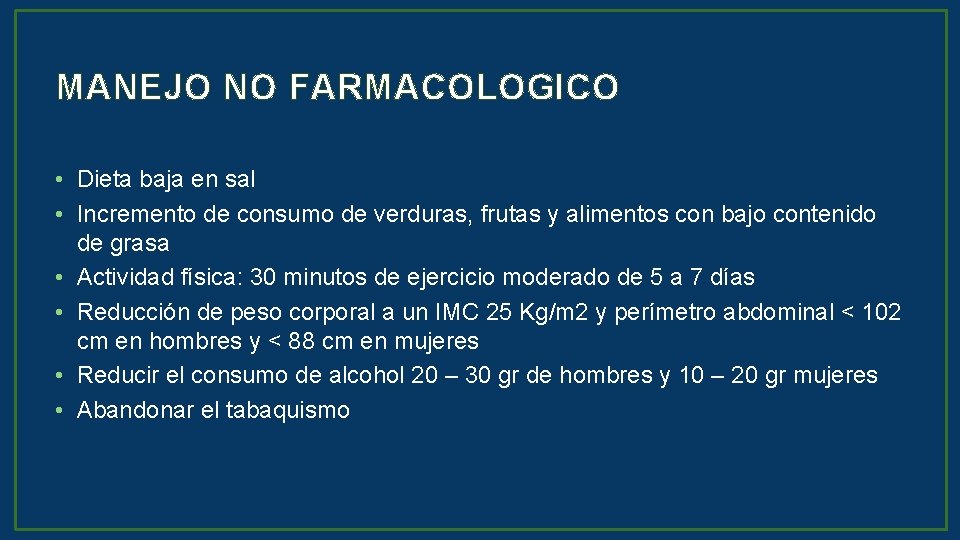 MANEJO NO FARMACOLOGICO • Dieta baja en sal • Incremento de consumo de verduras,