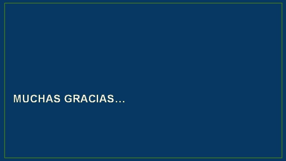 MUCHAS GRACIAS… 