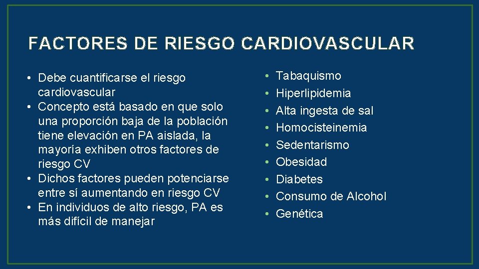 FACTORES DE RIESGO CARDIOVASCULAR • Debe cuantificarse el riesgo cardiovascular • Concepto está basado