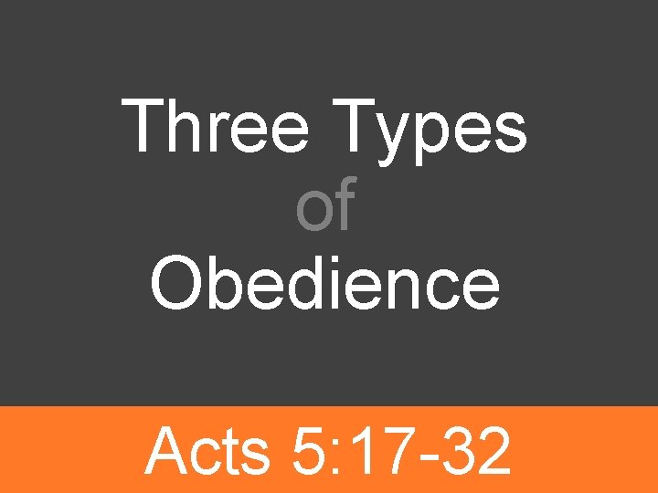 Three Types of Obedience Acts 5: 17 -32 