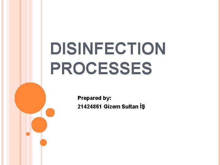 DISINFECTION PROCESSES Prepared by: 21424861 Gizem Sultan İŞ 