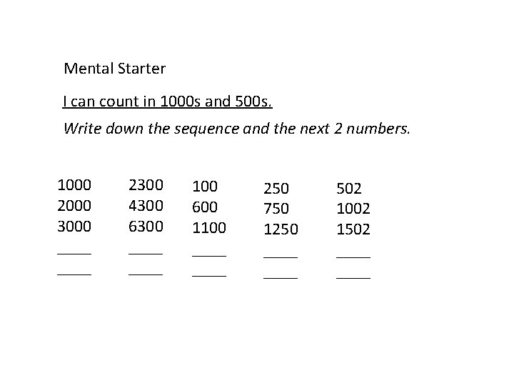 Mental Starter I can count in 1000 s and 500 s. Write down the