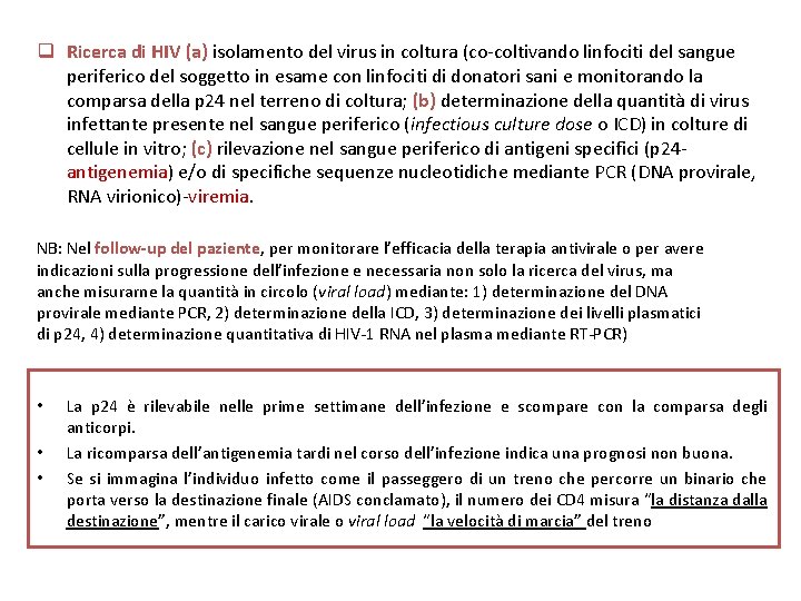 q Ricerca di HIV (a) isolamento del virus in coltura (co-coltivando linfociti del sangue