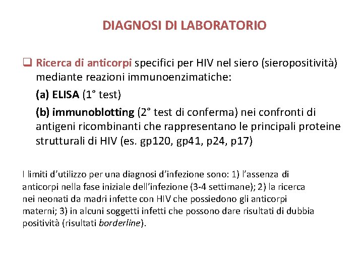 DIAGNOSI DI LABORATORIO q Ricerca di anticorpi specifici per HIV nel siero (sieropositività) mediante