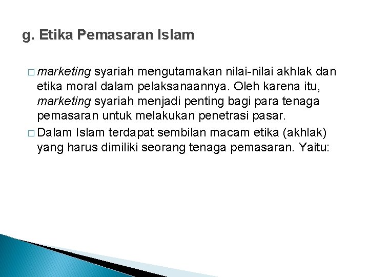 g. Etika Pemasaran Islam � marketing syariah mengutamakan nilai-nilai akhlak dan etika moral dalam