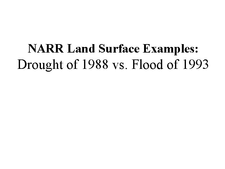 NARR Land Surface Examples: Drought of 1988 vs. Flood of 1993 