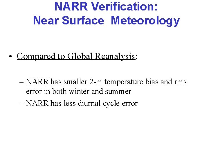 NARR Verification: Near Surface Meteorology • Compared to Global Reanalysis: – NARR has smaller