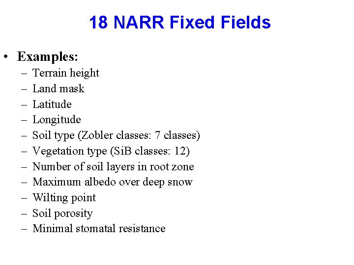 18 NARR Fixed Fields • Examples: – – – Terrain height Land mask Latitude