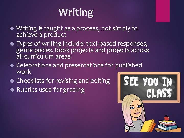 Writing is taught as a process, not simply to achieve a product Types of