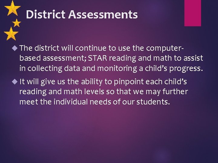 District Assessments The district will continue to use the computer- based assessment; STAR reading