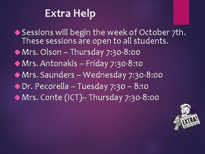 Extra Help Sessions will begin the week of October 7 th. These sessions are